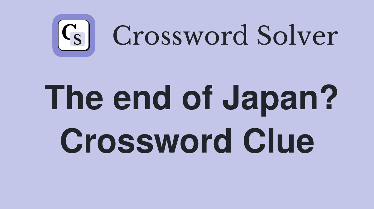 The end of Japan? Crossword Clue