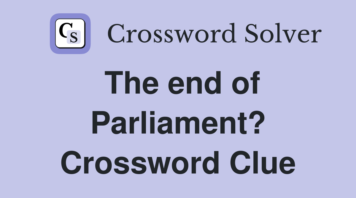 The end of Parliament? Crossword Clue