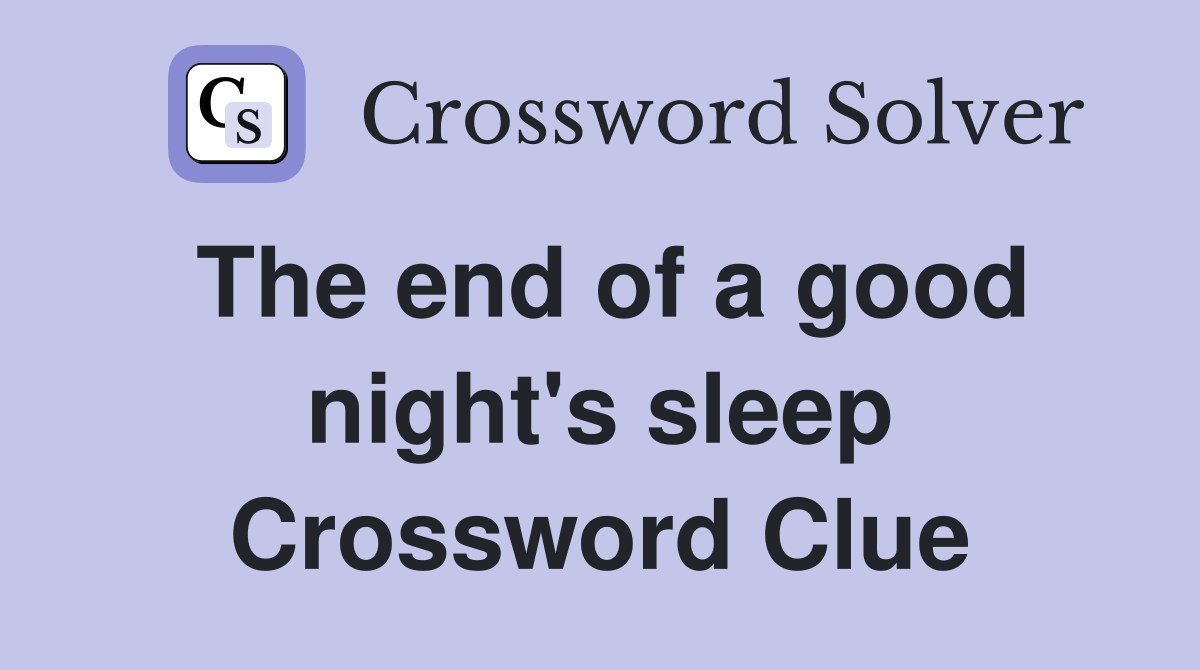 The end of a good night's sleep Crossword Clue