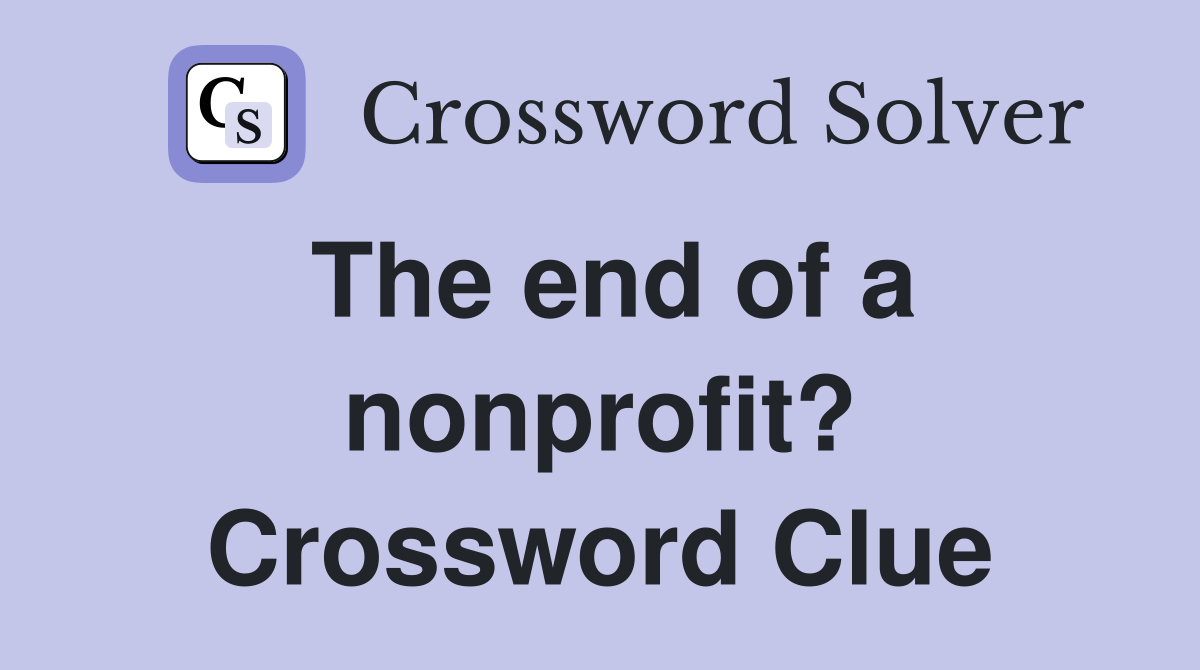 The end of a nonprofit? Crossword Clue