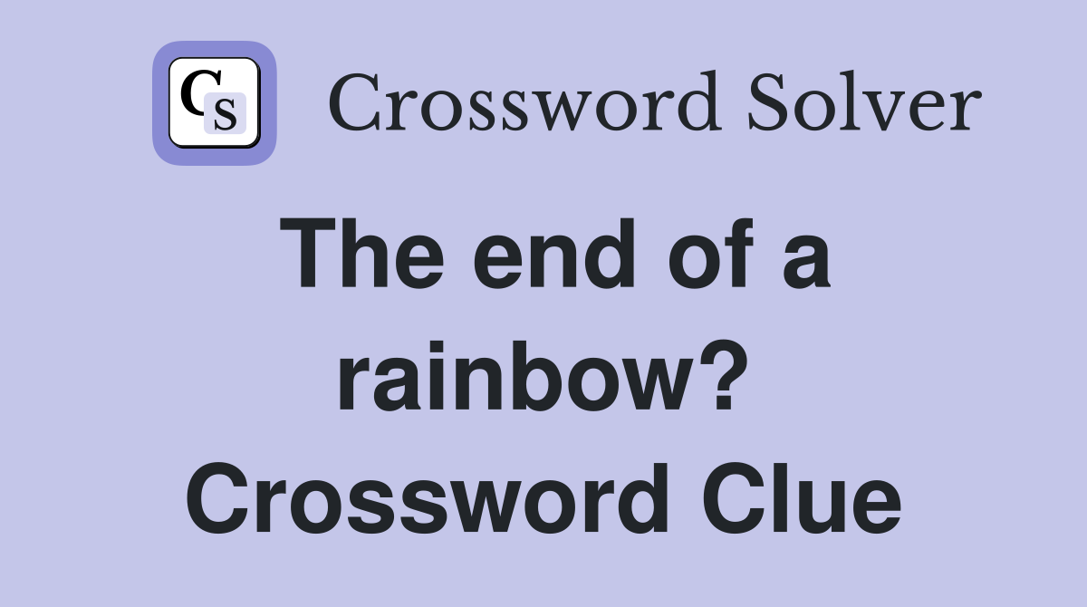 The end of a rainbow? Crossword Clue