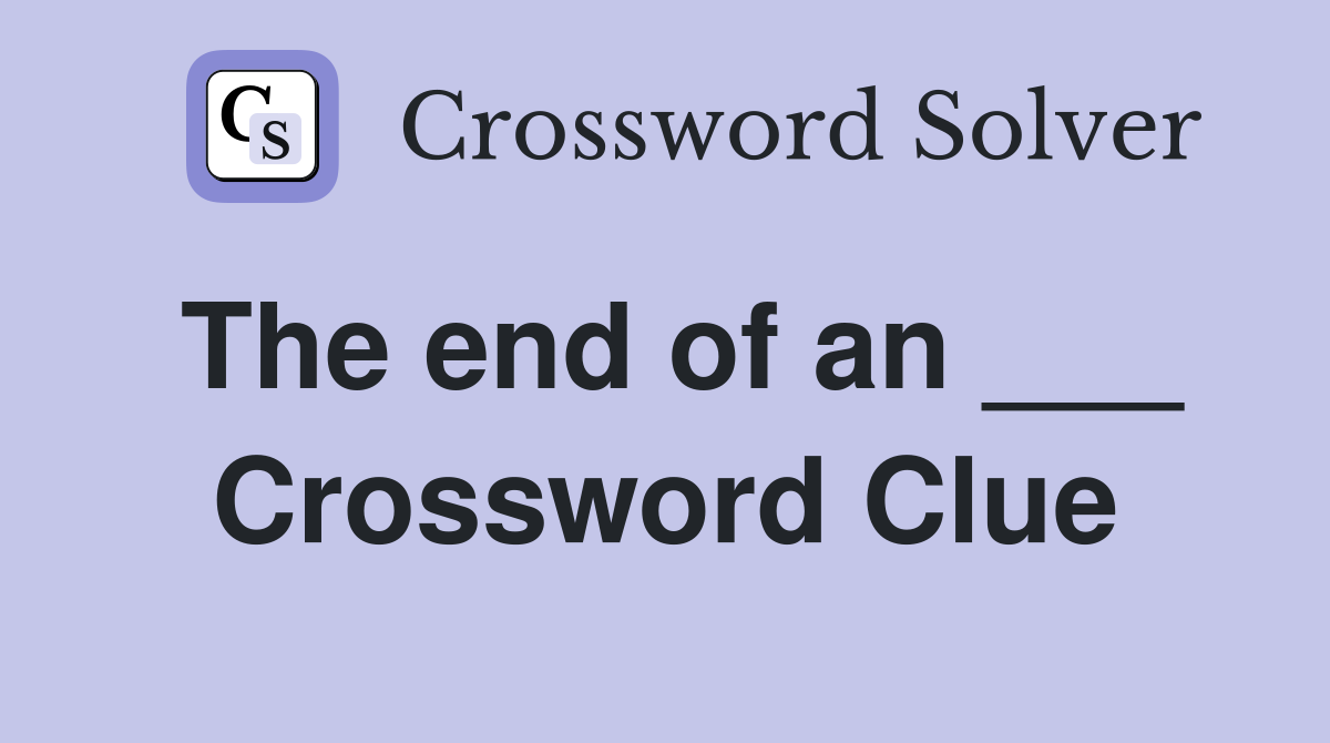 The end of an ___ Crossword Clue
