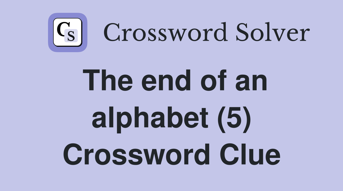 The end of an alphabet (5) Crossword Clue