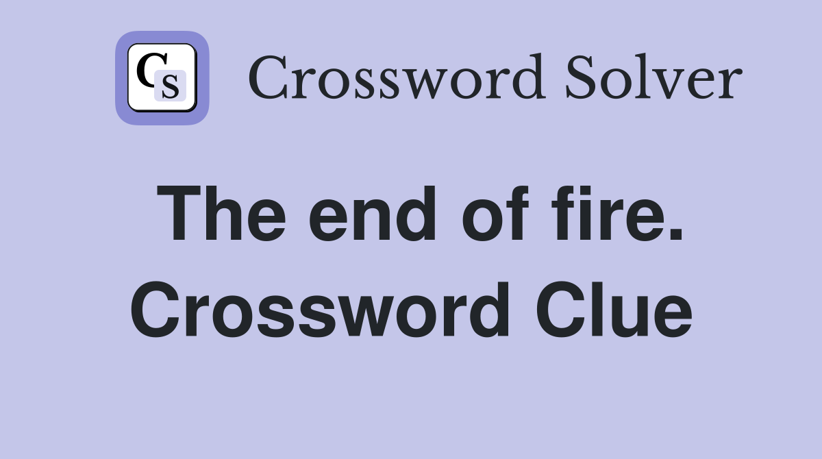 The end of fire. Crossword Clue