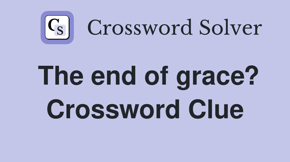 The end of grace? Crossword Clue