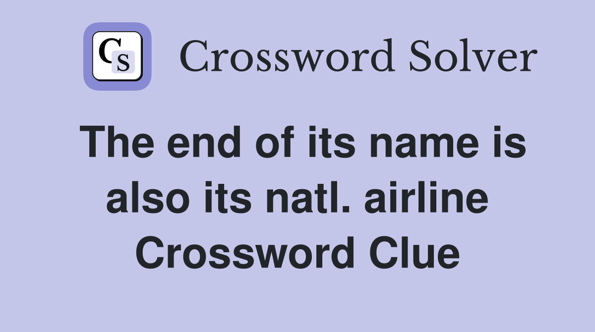 The end of its name is also its natl. airline Crossword Clue