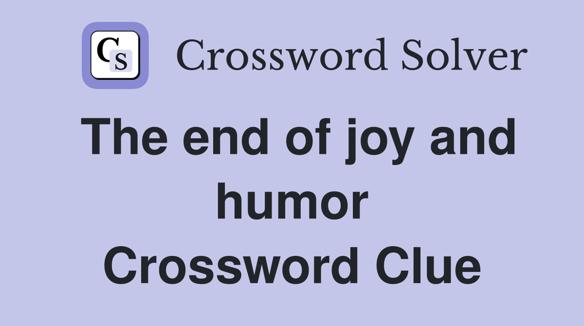 The end of joy and humor Crossword Clue