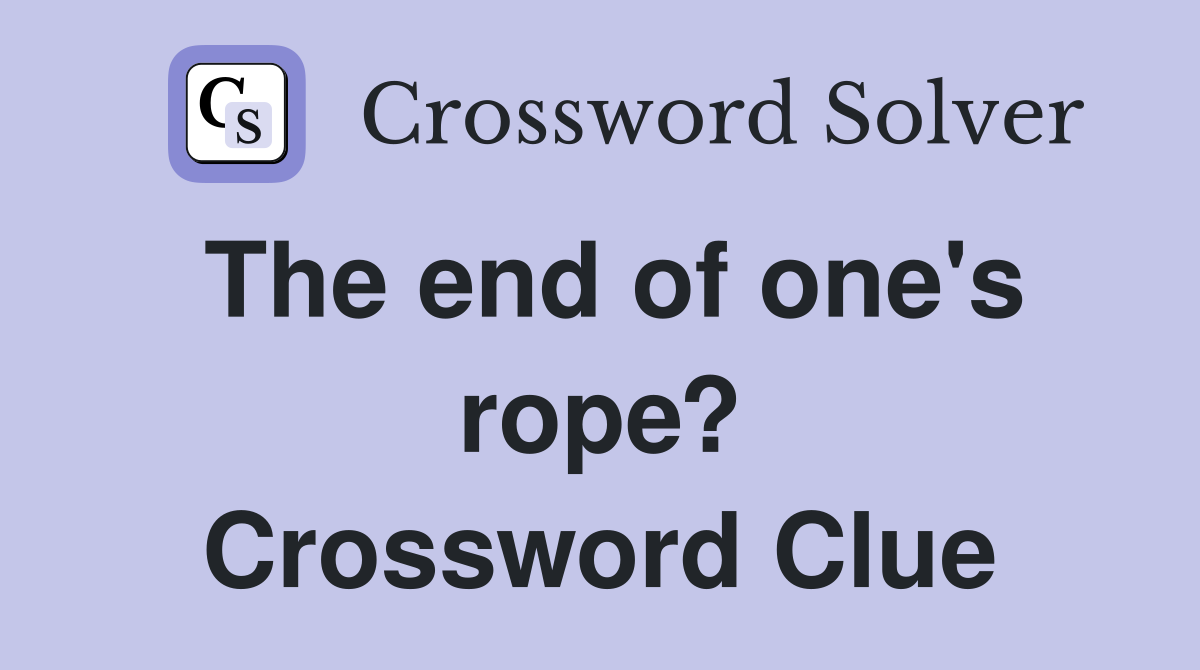 The end of one's rope? Crossword Clue