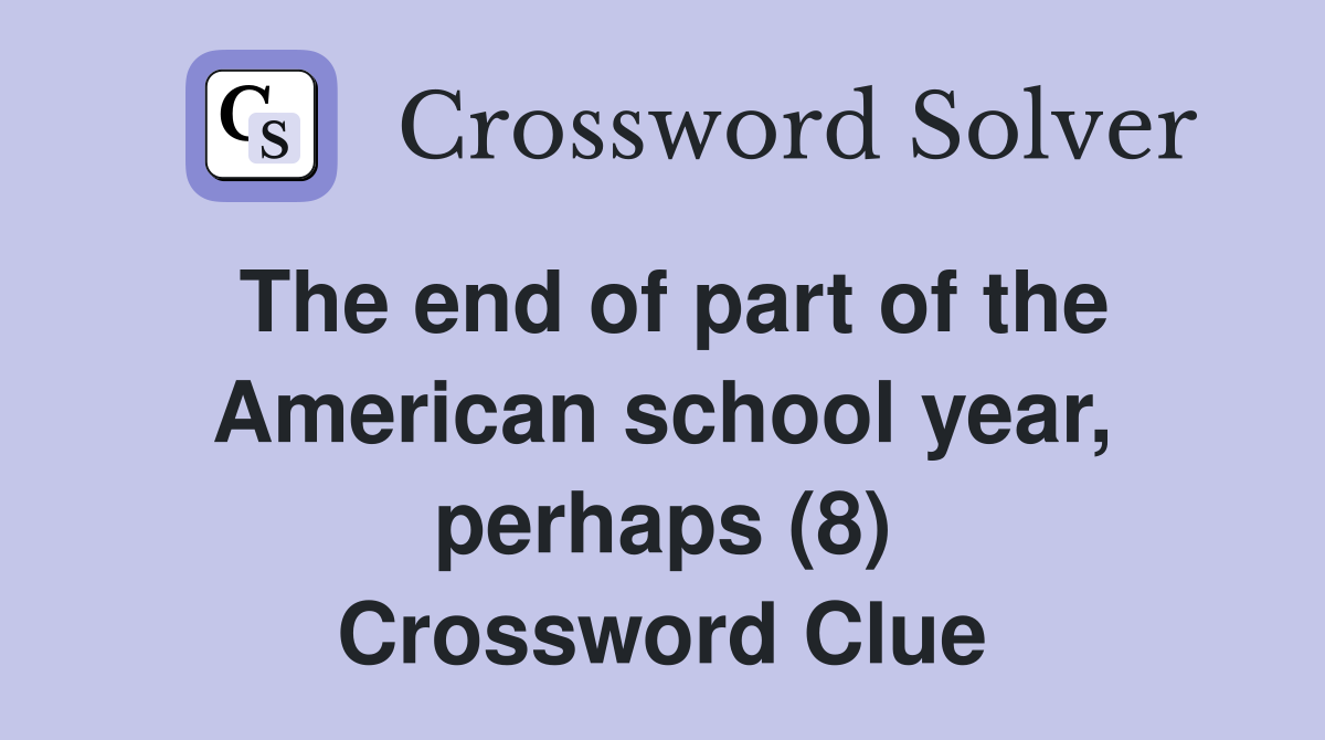 The end of part of the American school year, perhaps (8) Crossword Clue