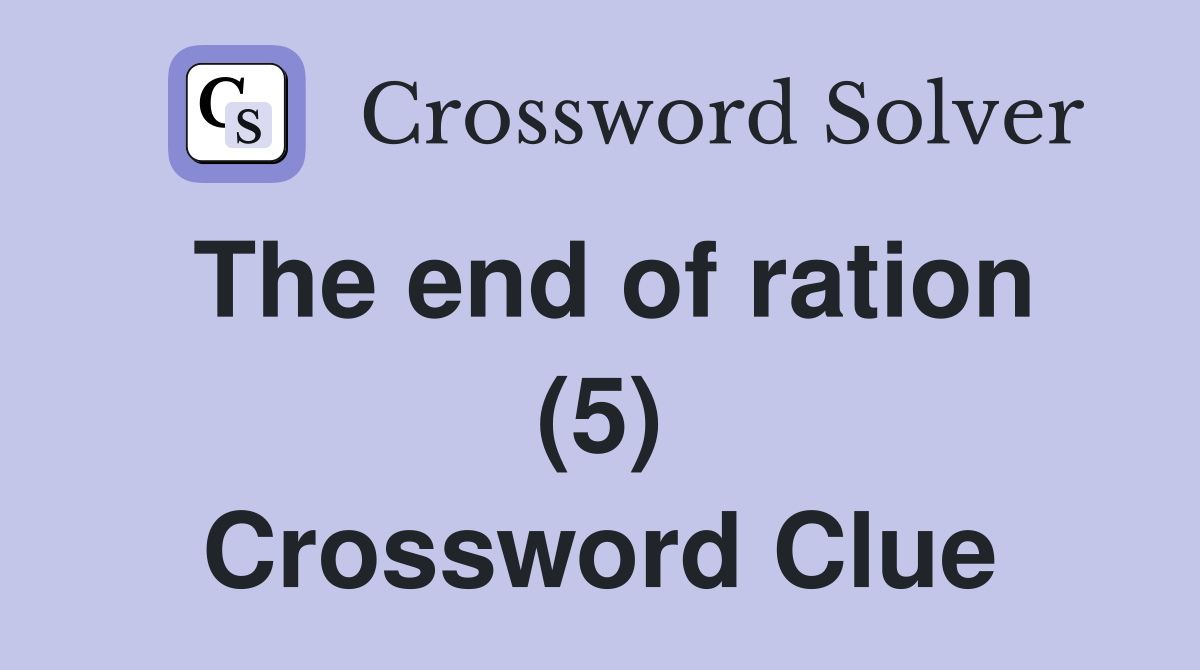 The end of ration (5) Crossword Clue