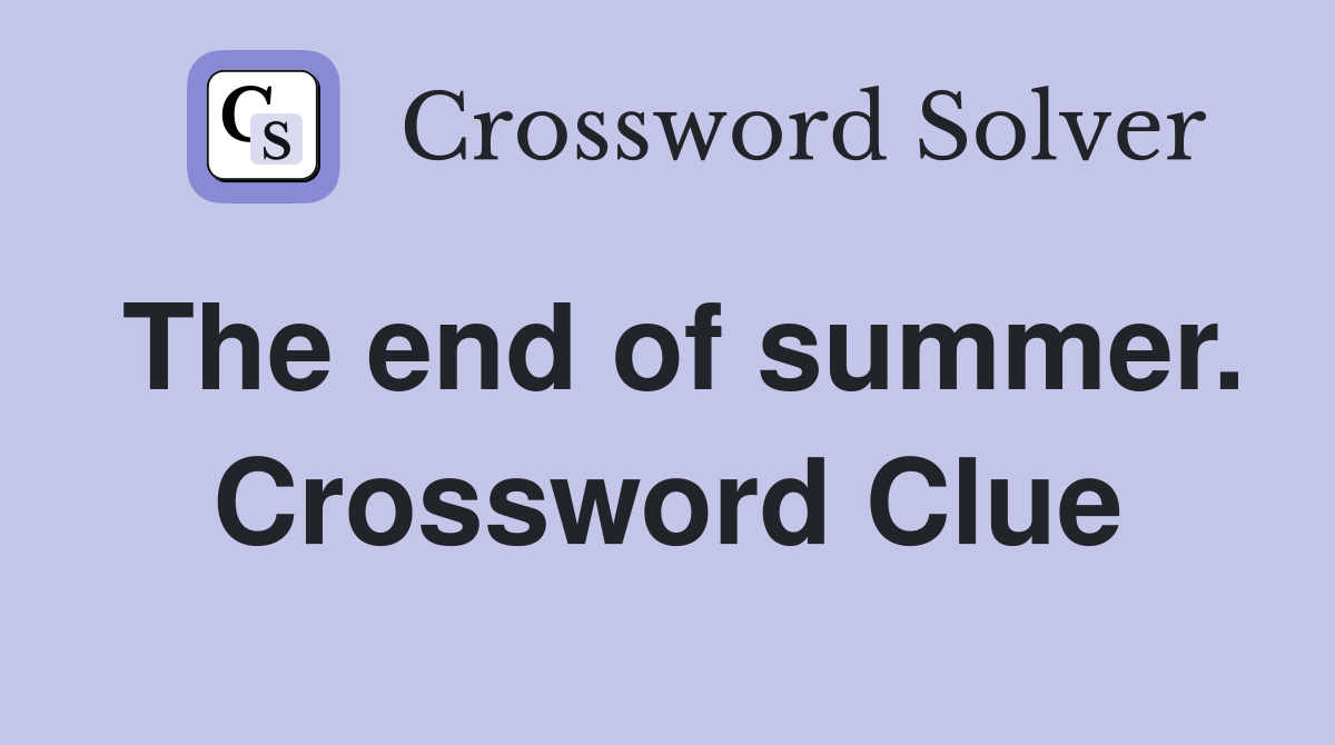 The end of summer. Crossword Clue