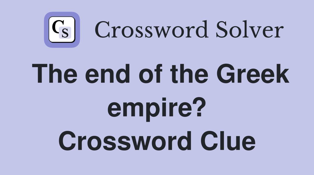 The end of the Greek empire? Crossword Clue