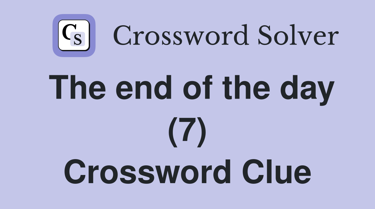 The end of the day (7) Crossword Clue