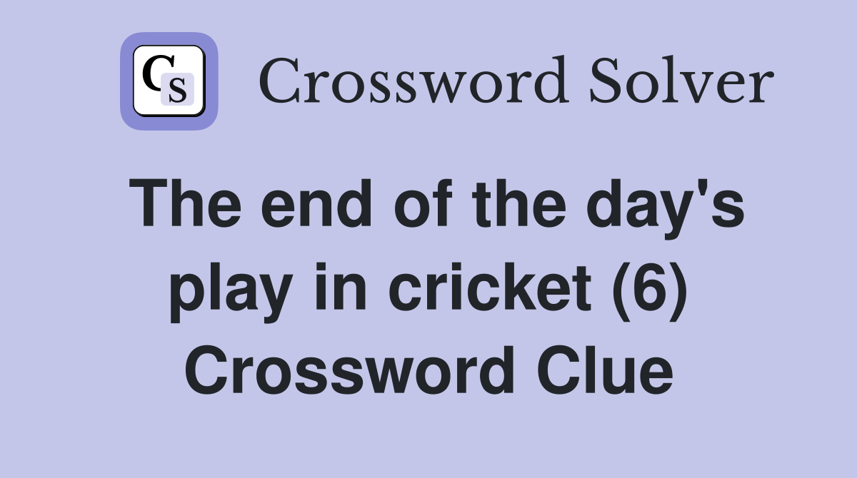 The end of the day's play in cricket (6) Crossword Clue