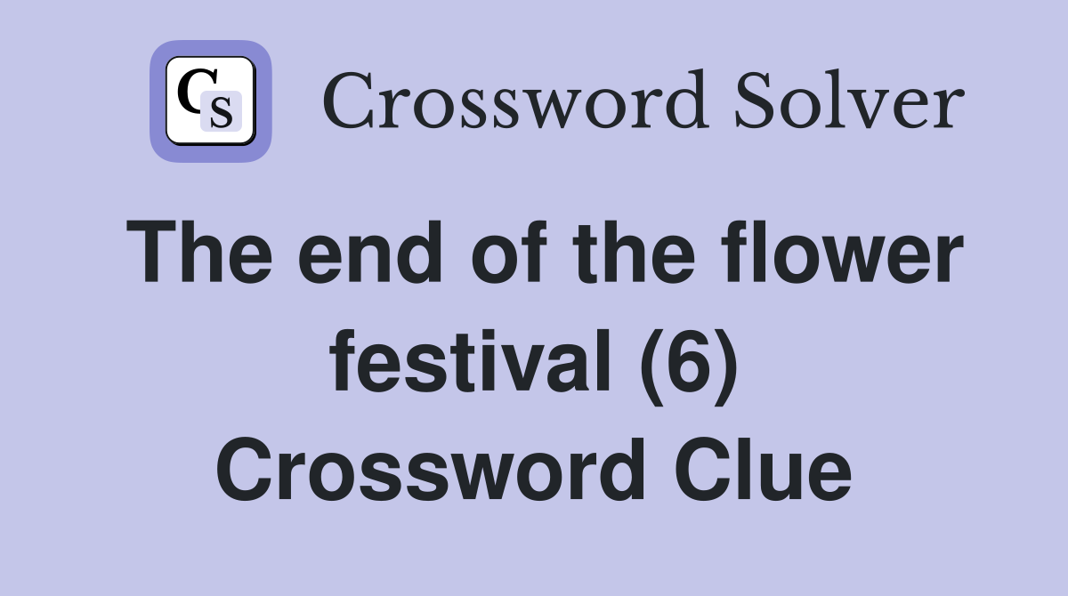 The end of the flower festival (6) Crossword Clue