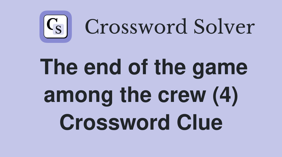 The end of the game among the crew (4) Crossword Clue