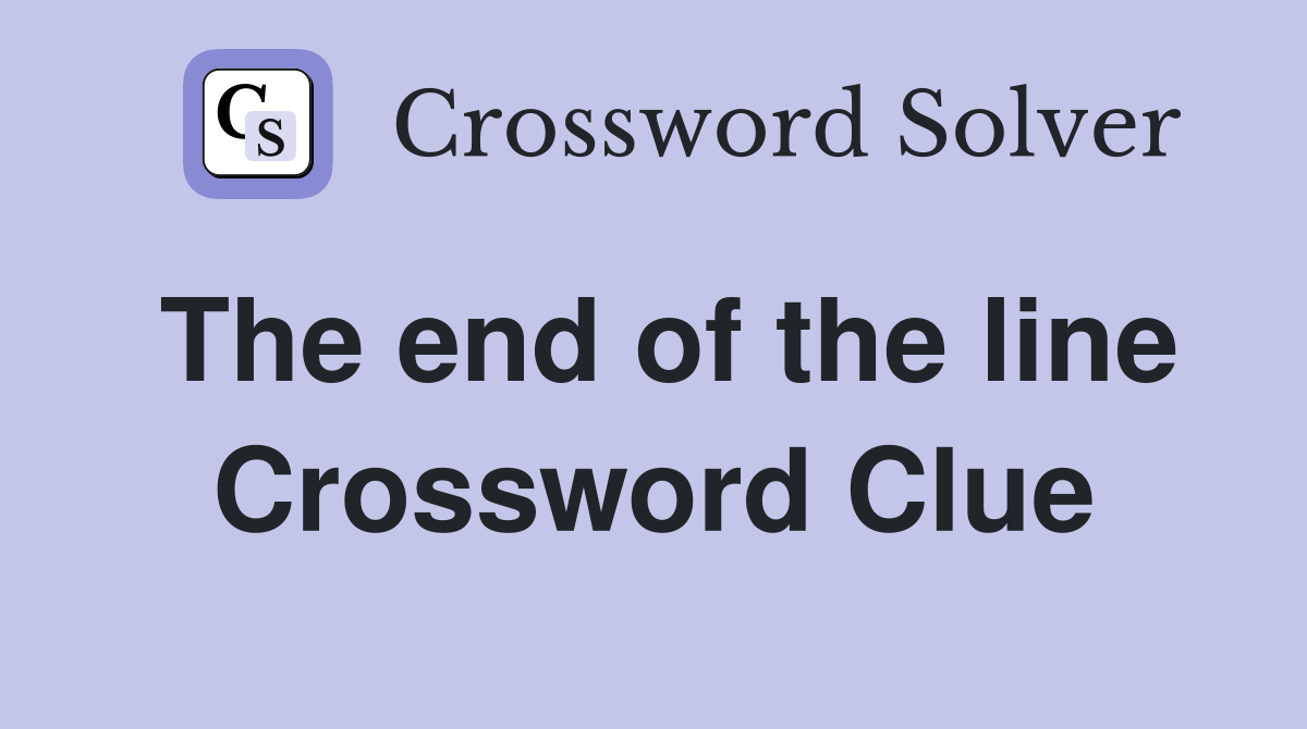 The end of the line Crossword Clue