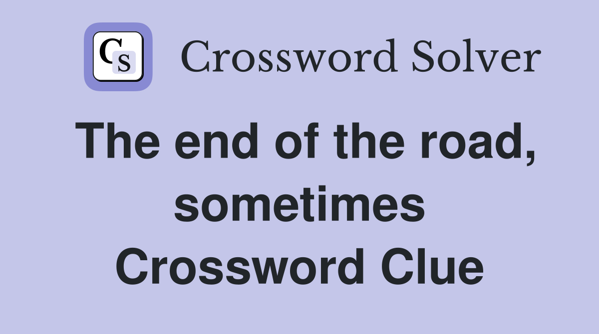 The end of the road, sometimes Crossword Clue
