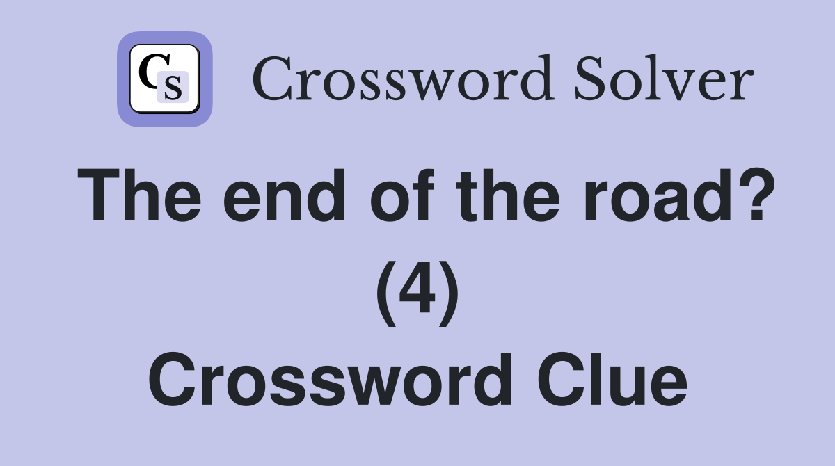The end of the road? (4) Crossword Clue