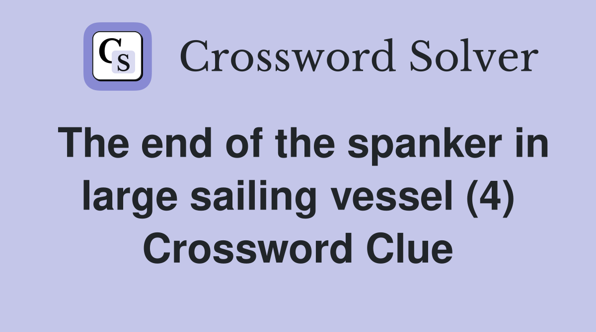 The end of the spanker in large sailing vessel (4) Crossword Clue