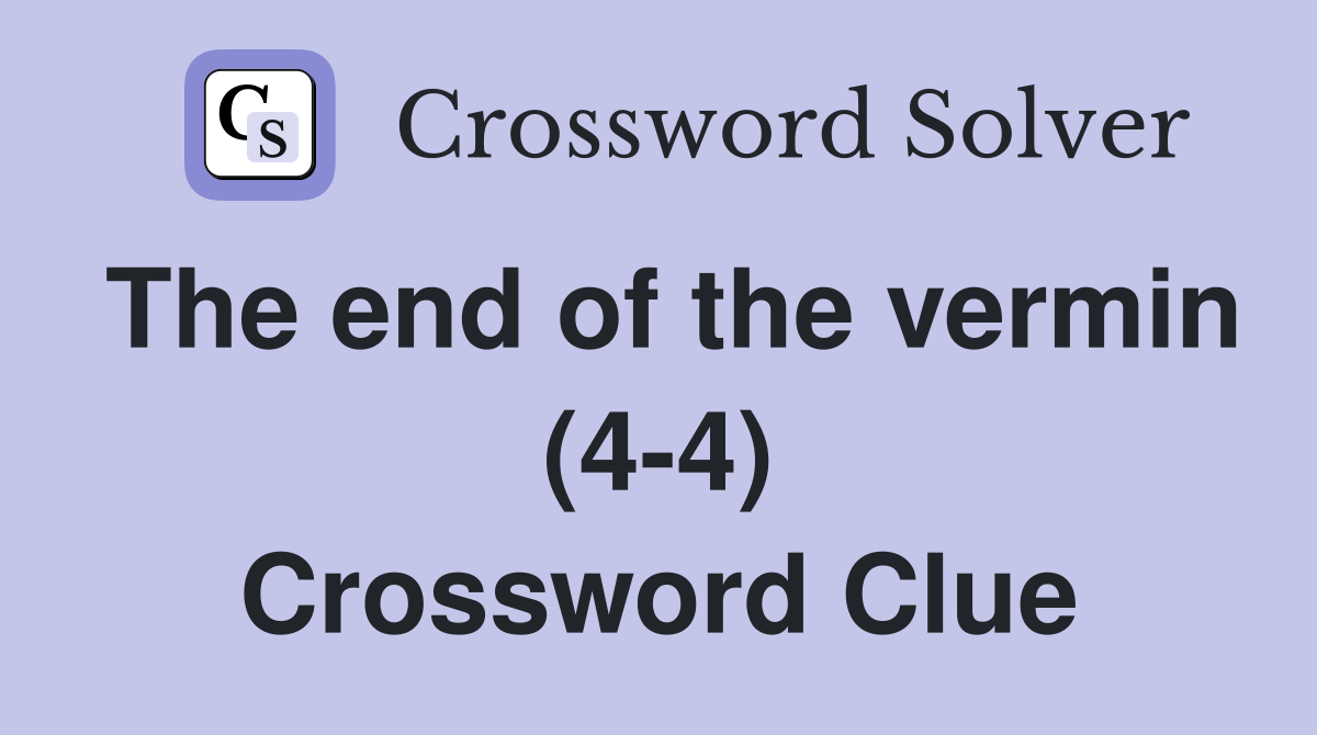 The end of the vermin (4-4) Crossword Clue