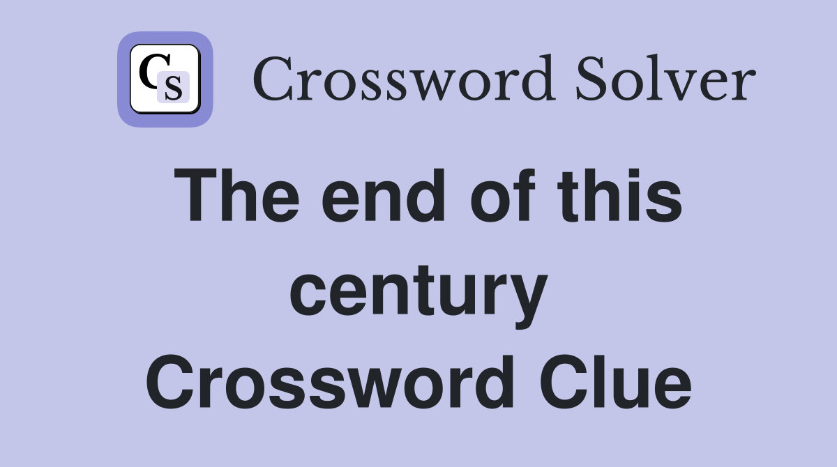 The end of this century Crossword Clue