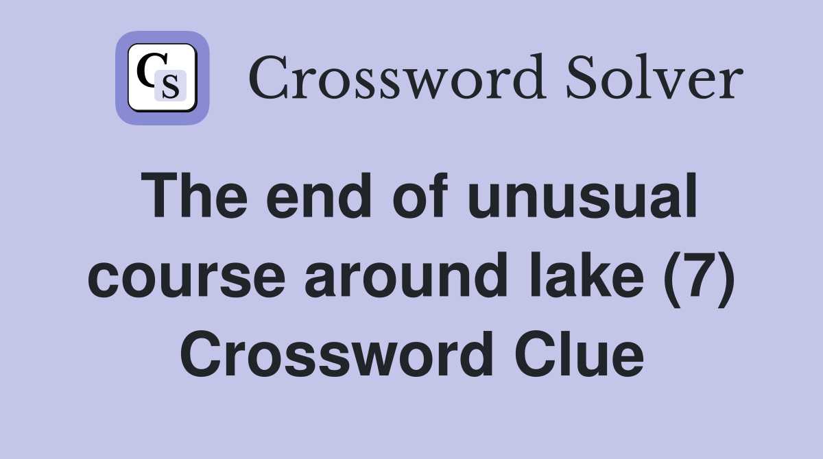 The end of unusual course around lake (7) Crossword Clue
