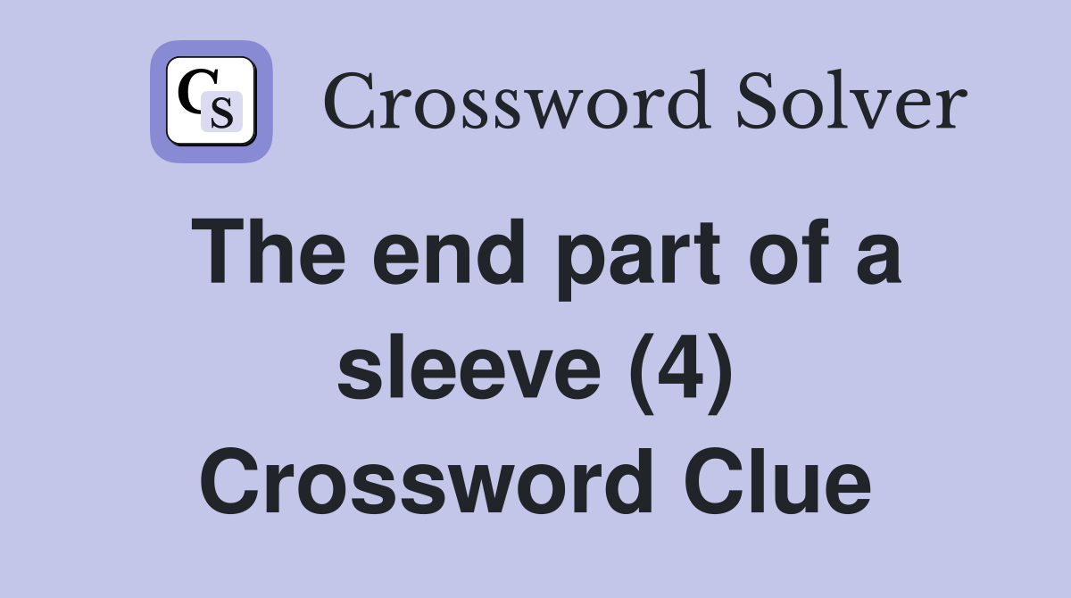 The end part of a sleeve (4) Crossword Clue