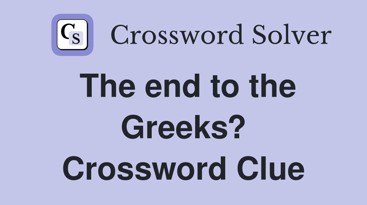 The end to the Greeks? Crossword Clue