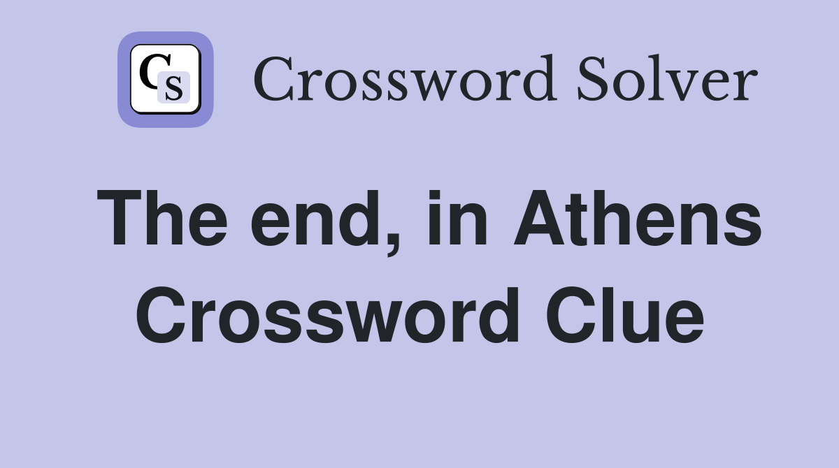The end, in Athens Crossword Clue