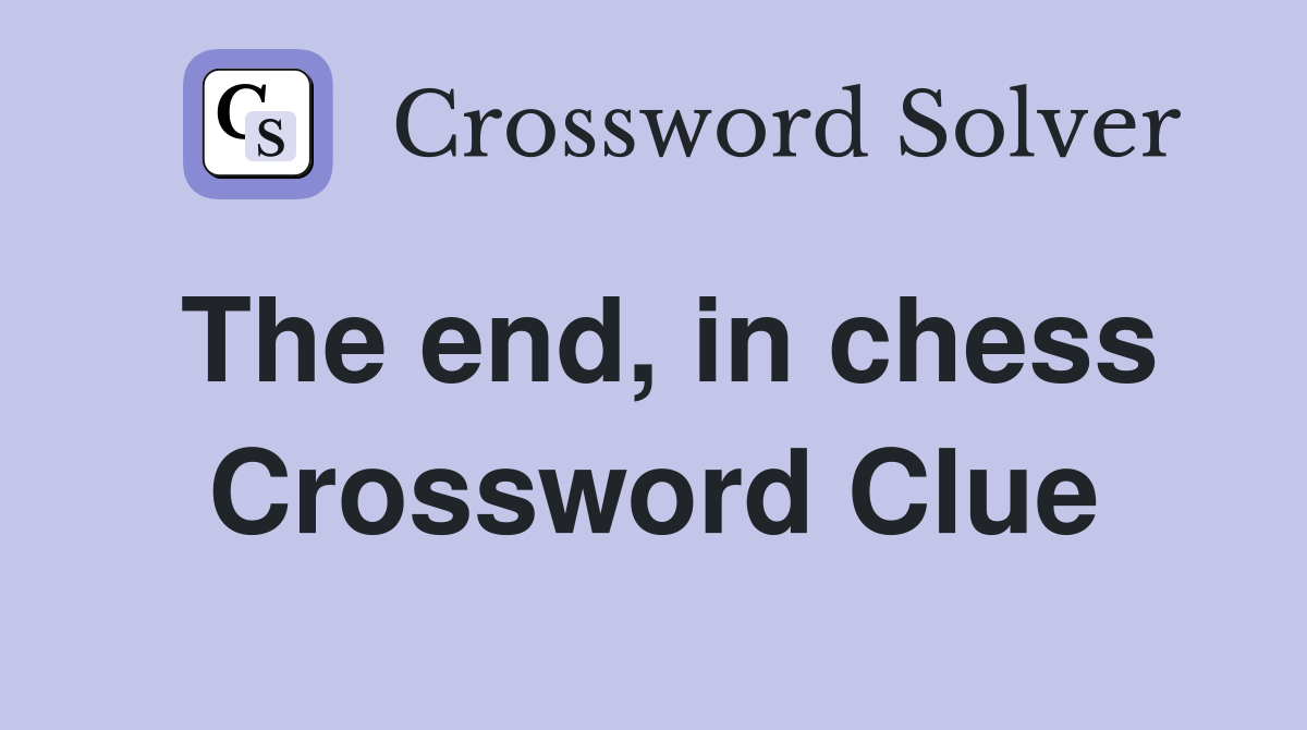 The end, in chess Crossword Clue