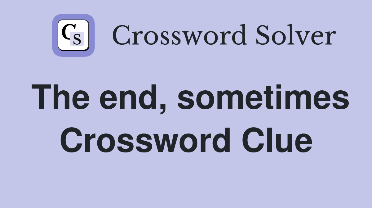 The end, sometimes Crossword Clue