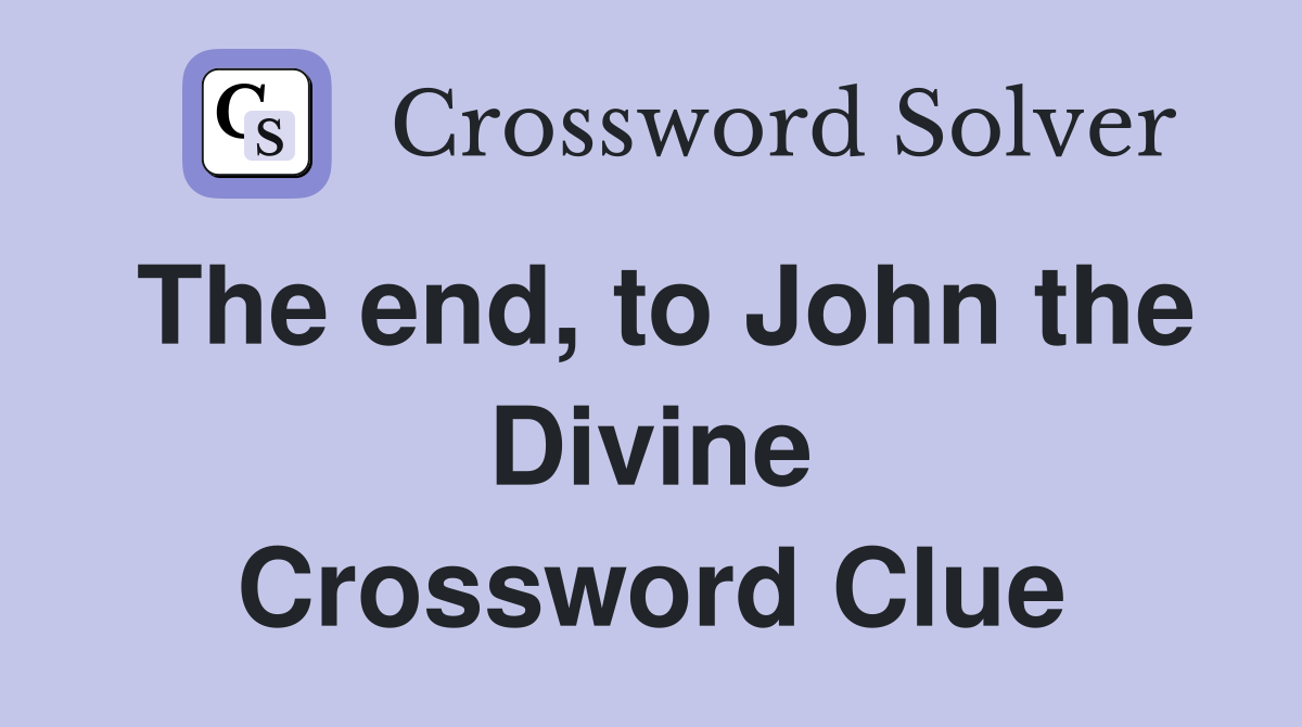 The end, to John the Divine Crossword Clue