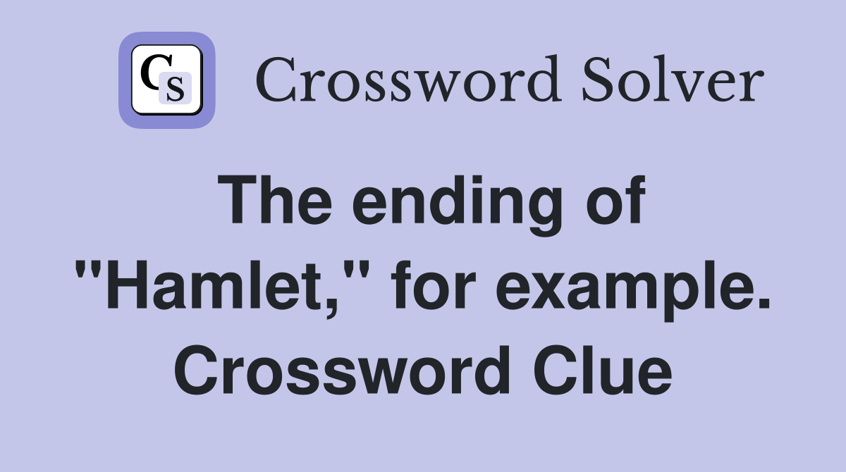 The ending of "Hamlet," for example. Crossword Clue