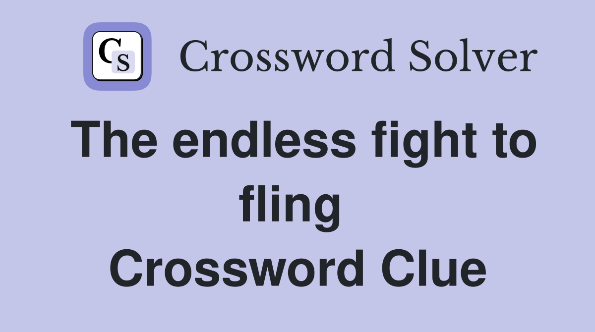 The endless fight to fling  Crossword Clue