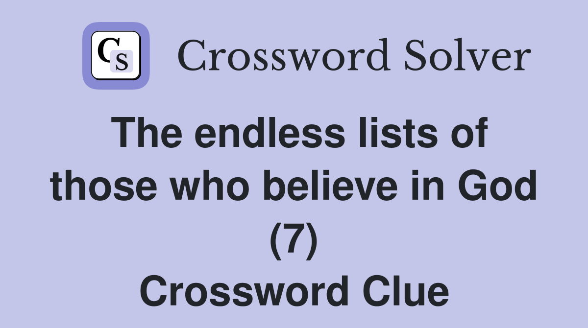 The endless lists of those who believe in God (7) Crossword Clue