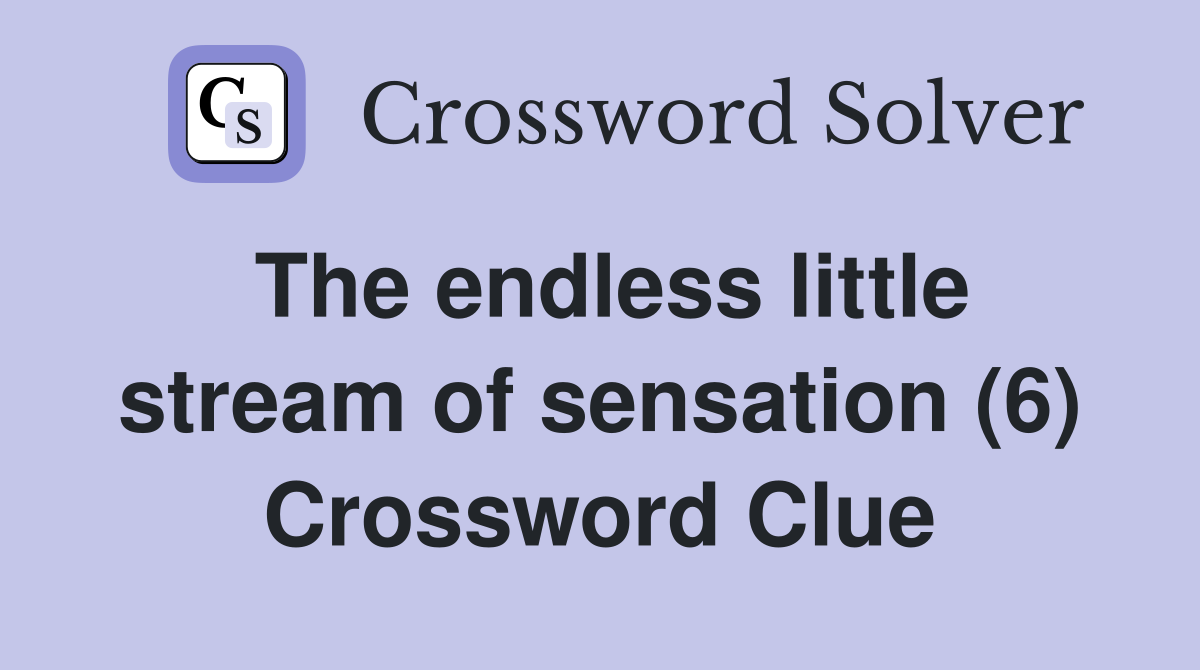 The endless little stream of sensation (6) Crossword Clue