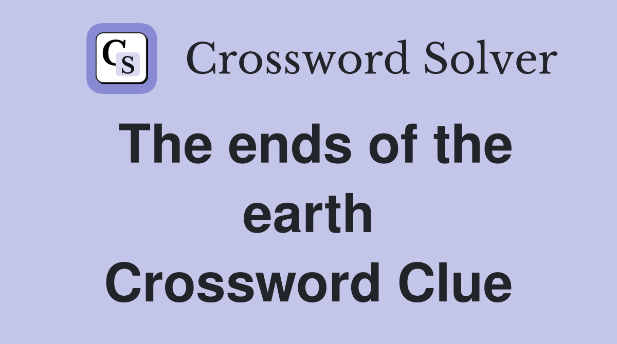 The ends of the earth Crossword Clue