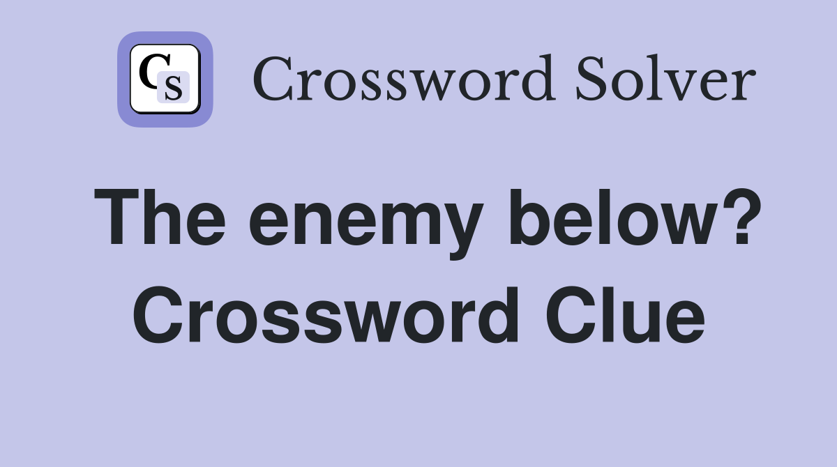 The enemy below? Crossword Clue
