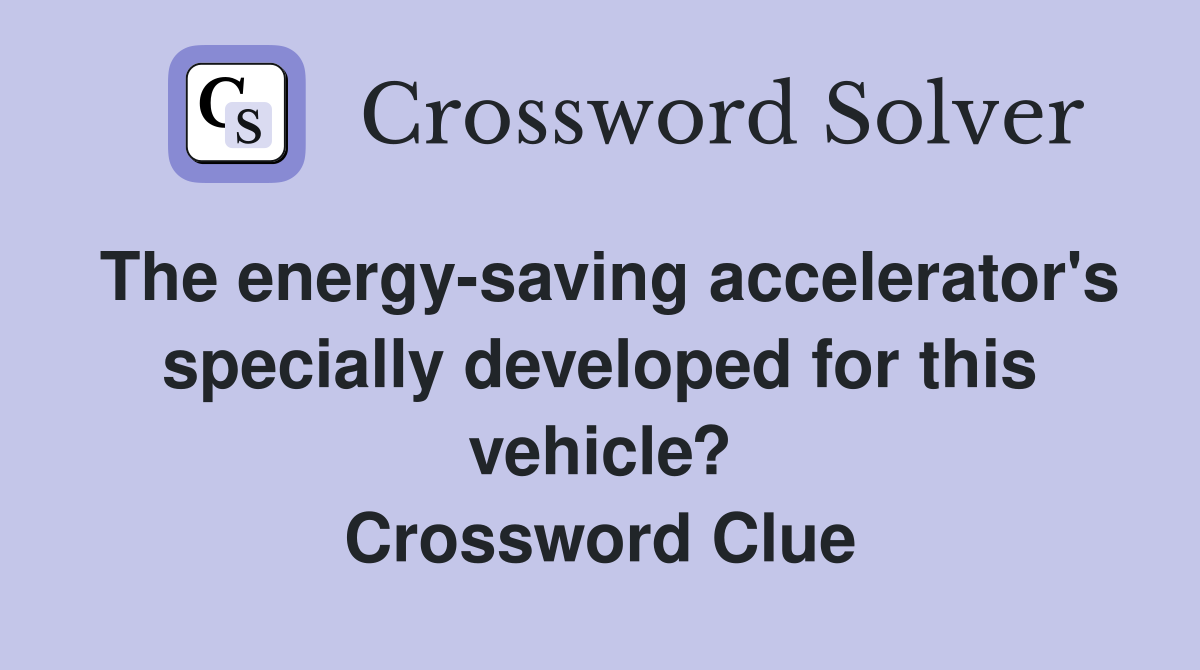 The energy-saving accelerator's specially developed for this vehicle? Crossword Clue