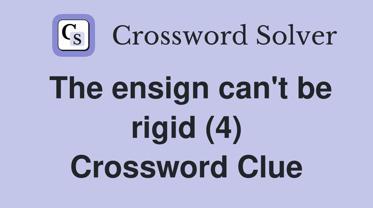 The ensign can't be rigid (4) Crossword Clue