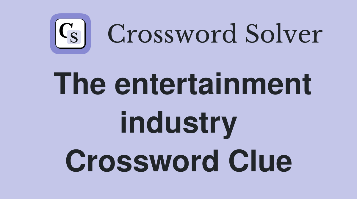 The entertainment industry Crossword Clue