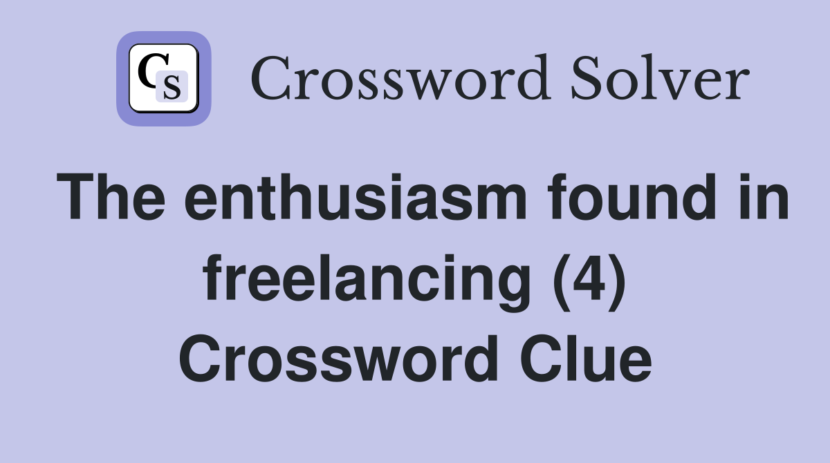 The enthusiasm found in freelancing (4) Crossword Clue