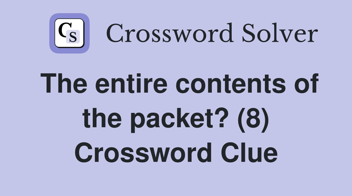 The entire contents of the packet? (8) Crossword Clue