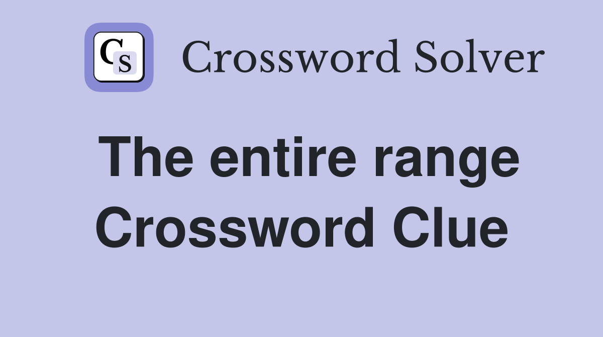 The entire range Crossword Clue