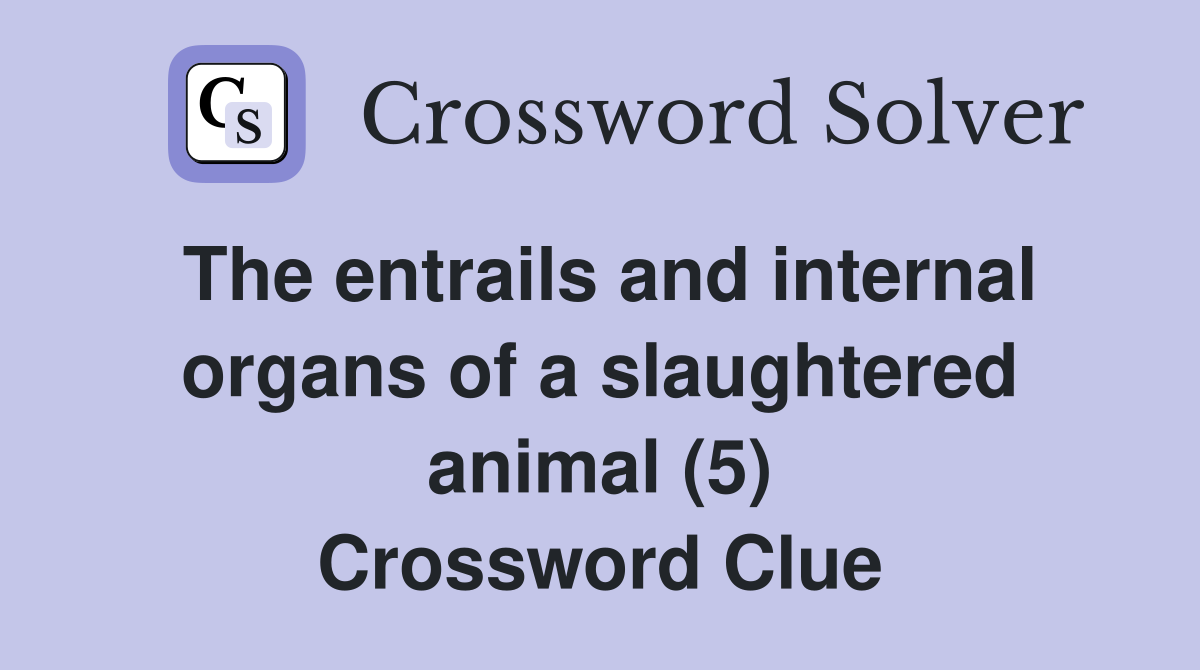 The entrails and internal organs of a slaughtered animal (5) Crossword Clue