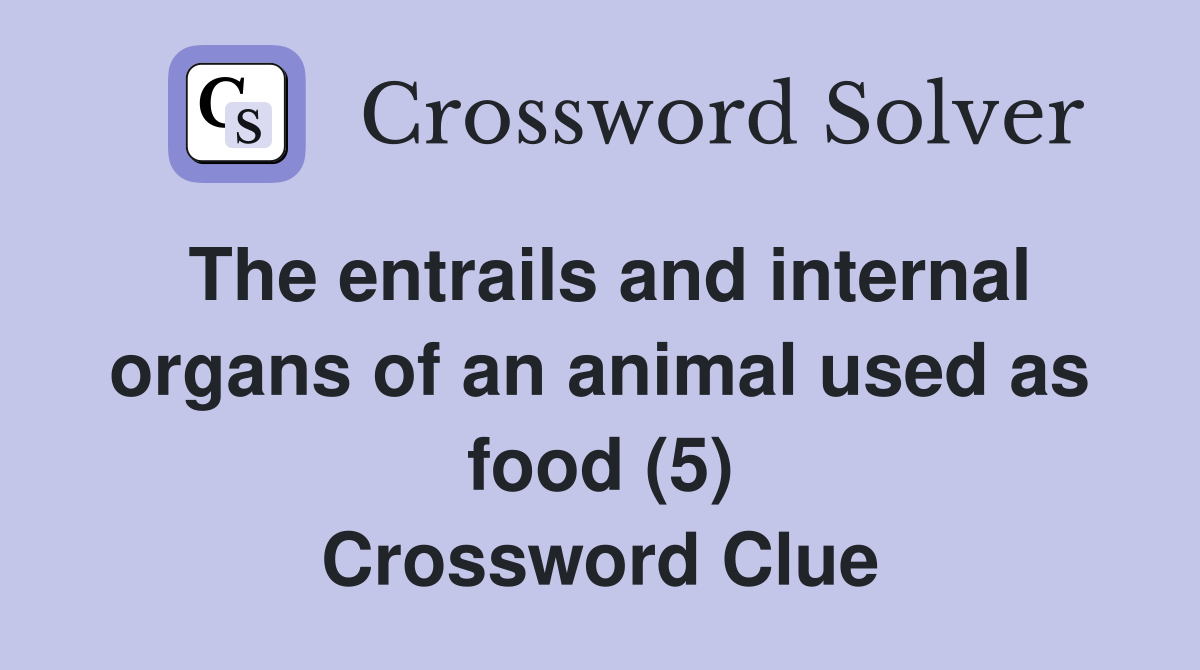The entrails and internal organs of an animal used as food (5) Crossword Clue