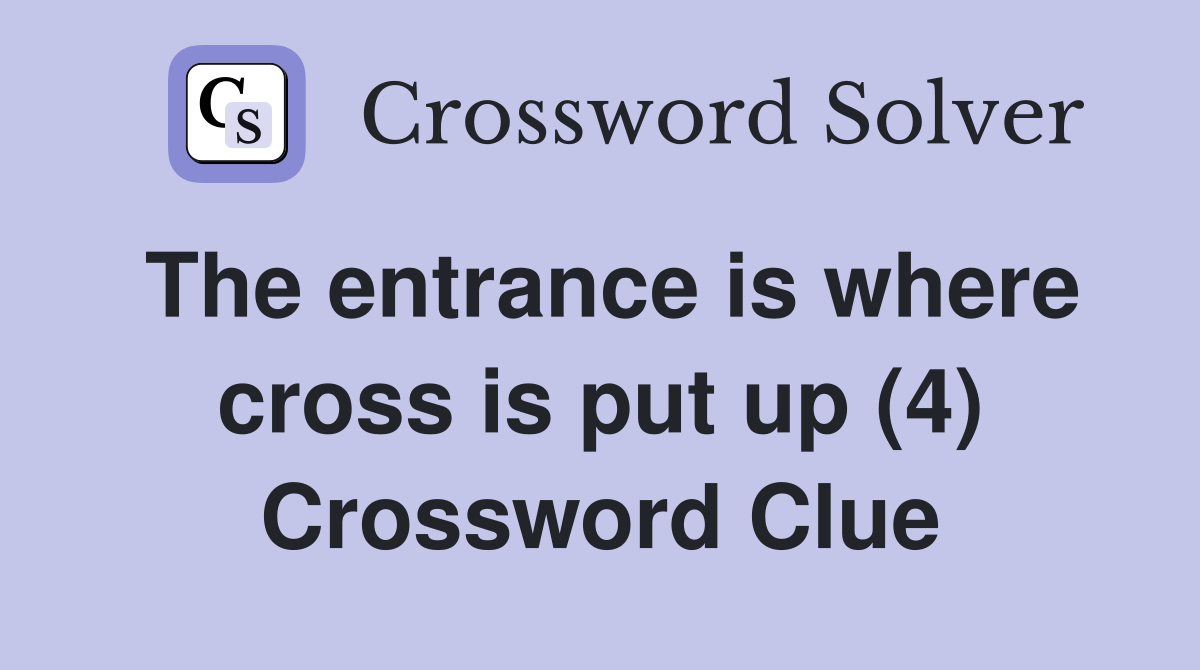 The entrance is where cross is put up (4) Crossword Clue