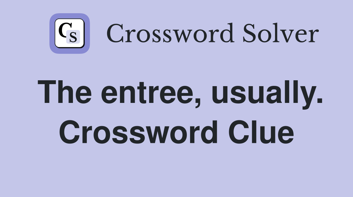 The entree, usually. Crossword Clue