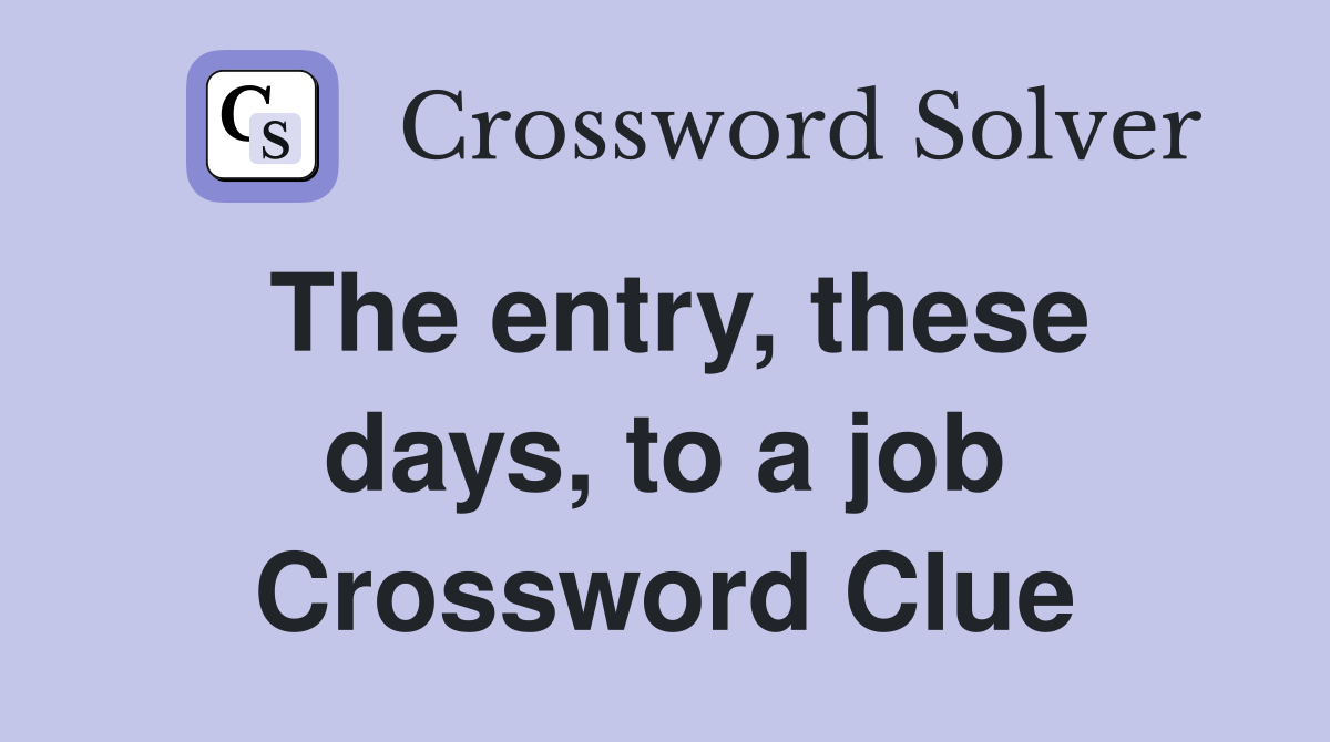 The entry, these days, to a job Crossword Clue
